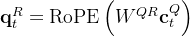 \mathbf{q}_{t}^{R}=\operatorname{RoPE}\left(W^{Q R} \mathbf{c}_{t}^{Q}\right)