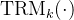 \mathrm{TRM}_{k}(\cdot)