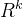 R^{k}