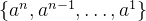 \left\{a^{n}, a^{n-1}, \ldots, a^{1}\right\}