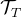 \mathcal{T}_{T}