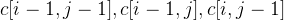 gif.latex?c%5Bi-1%2Cj-1%5D%2Cc%5Bi-1%2Cj%5D%2Cc%5Bi%2Cj-1%5D