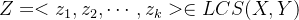 gif.latex?Z%3D%3Cz_1%2Cz_2%2C%5Ccdots%20%2Cz_k%3E%20%5Cin%20LCS%28X%2CY%29